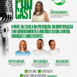 educacao-discute-prevencao-a-violencia-sexual-contra-criancas-e-adolescentes-em-podcast